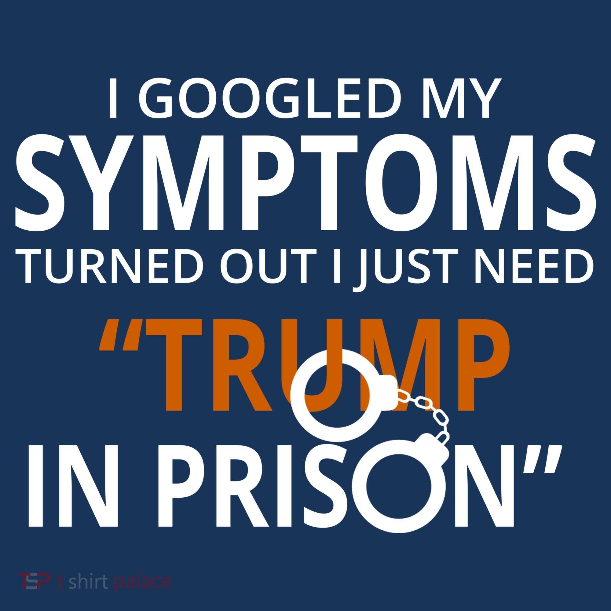 Googled My Symptoms Need Trump In Prison Kids Sweatshirt