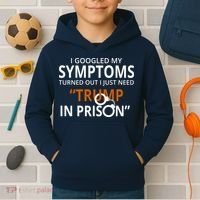 Googled My Symptoms Need Trump In Prison Kids Hoodie thumb 2