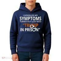 Googled My Symptoms Need Trump In Prison Kids Hoodie thumb 4