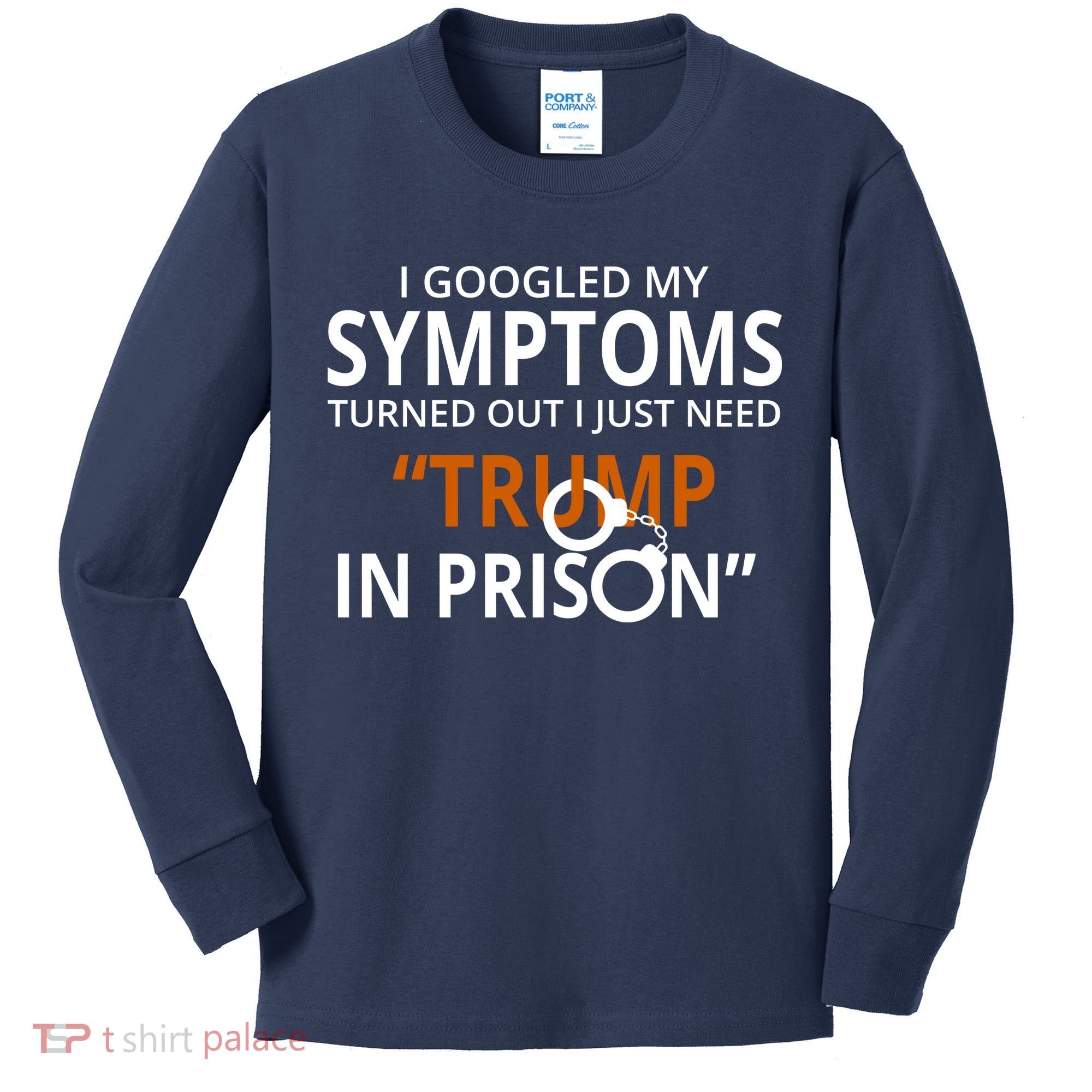 Googled My Symptoms Need Trump In Prison Kids Long Sleeve Shirt