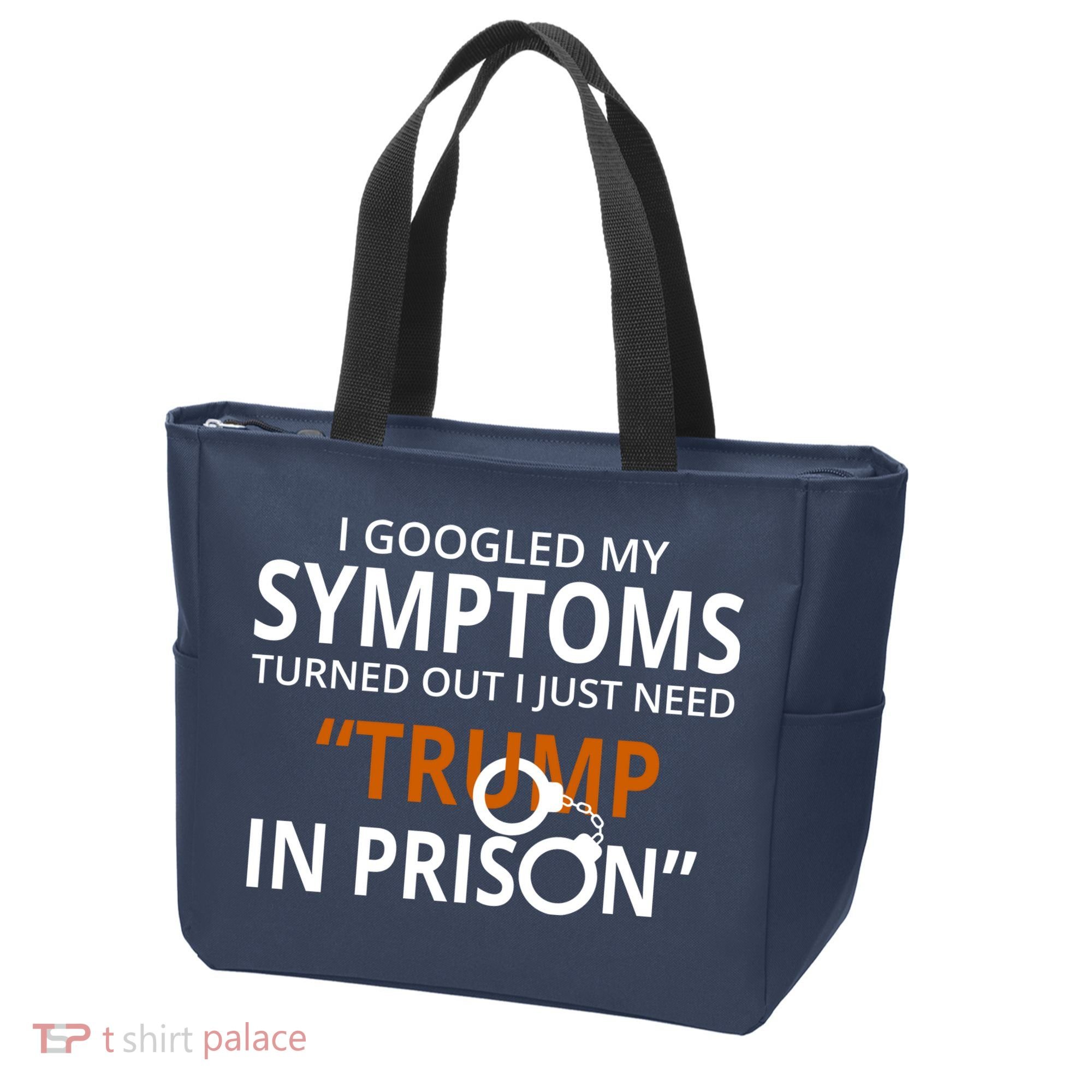 Googled My Symptoms Need Trump In Prison Tote Bag