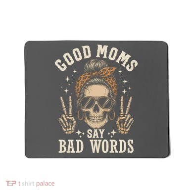 Good Moms Say Bad Words Mousepad