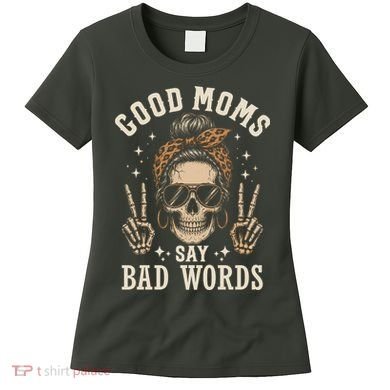 Good Moms Say Bad Words Women's T-Shirt
