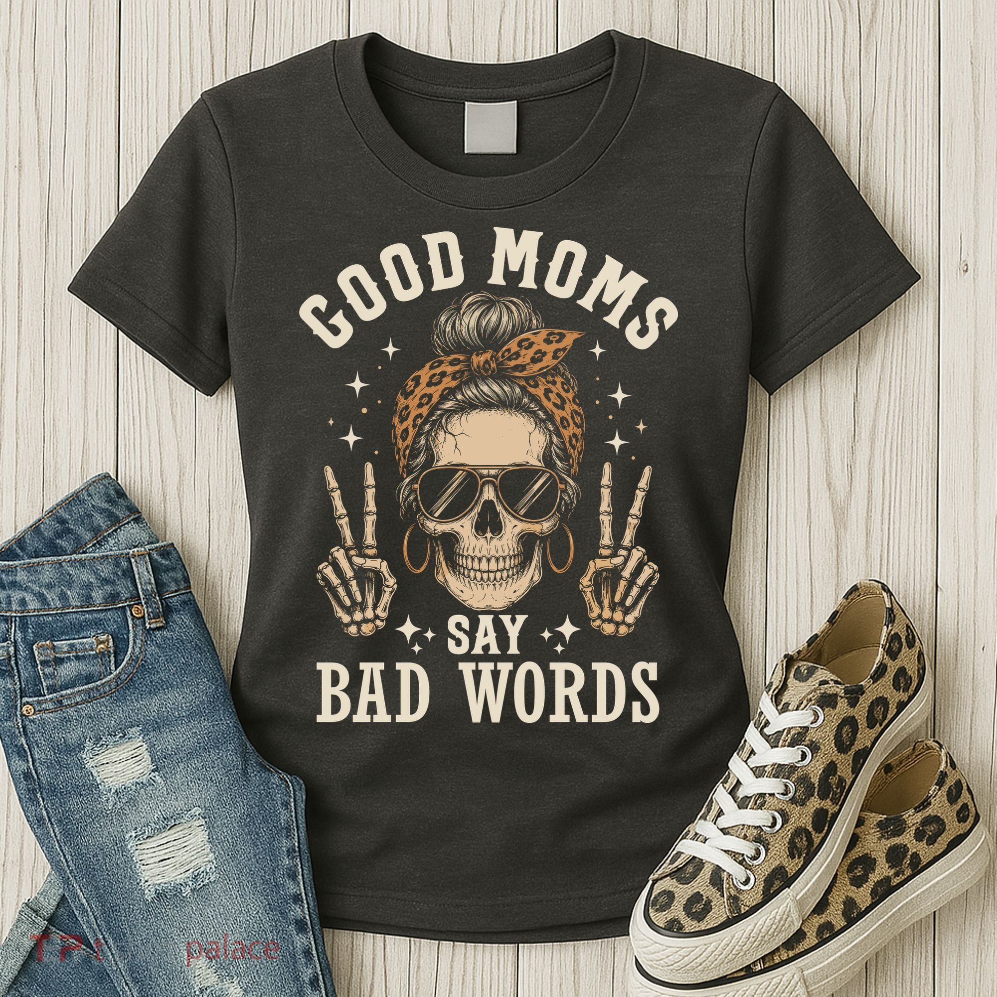 Good Moms Say Bad Words Women's T-Shirt
