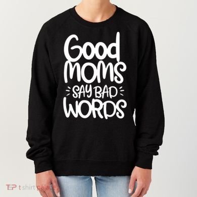 Good Moms Say Bad Words Women's Sweatshirt