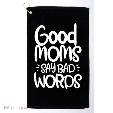 Good Moms Say Bad Words Golf Towel
