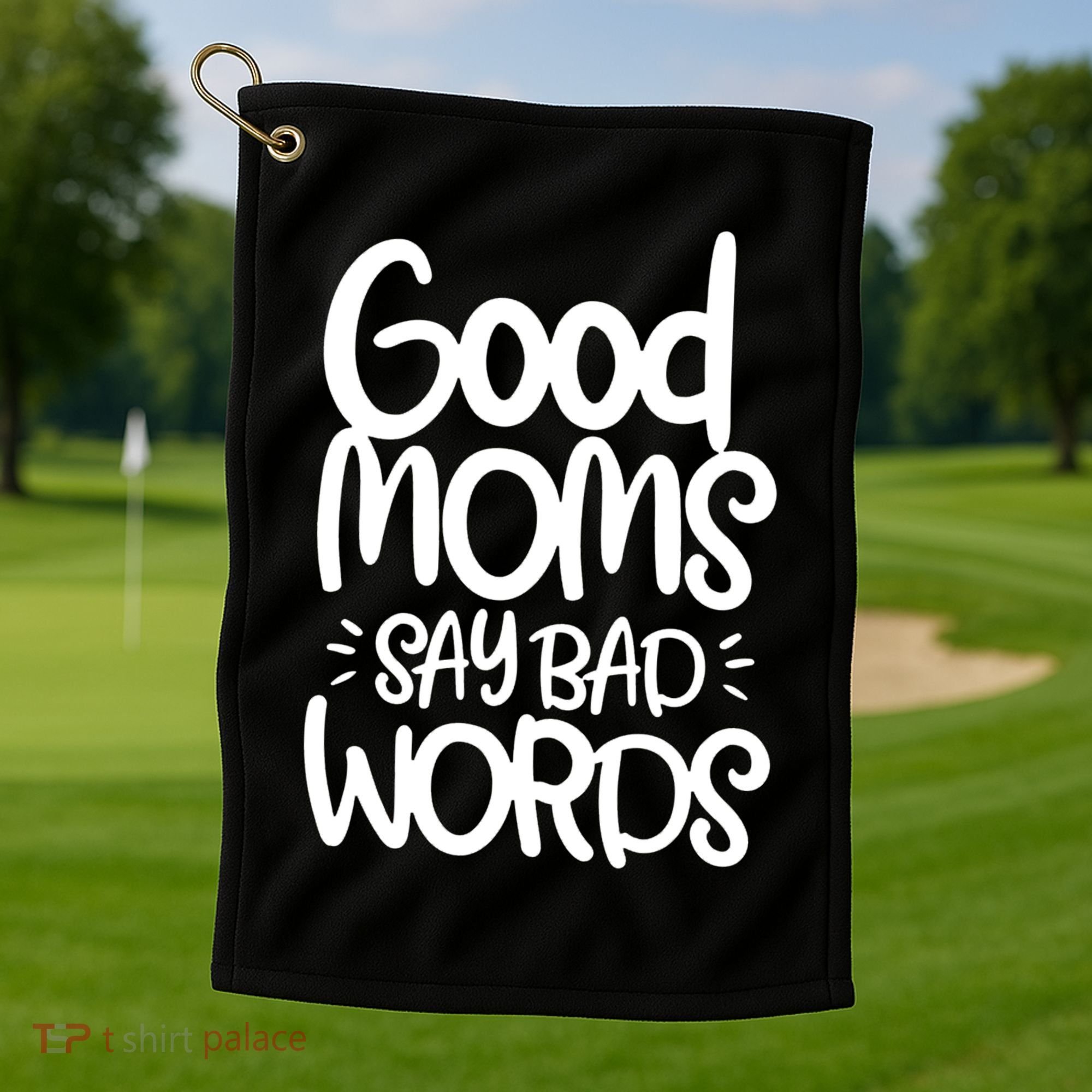 Good Moms Say Bad Words Golf Towel
