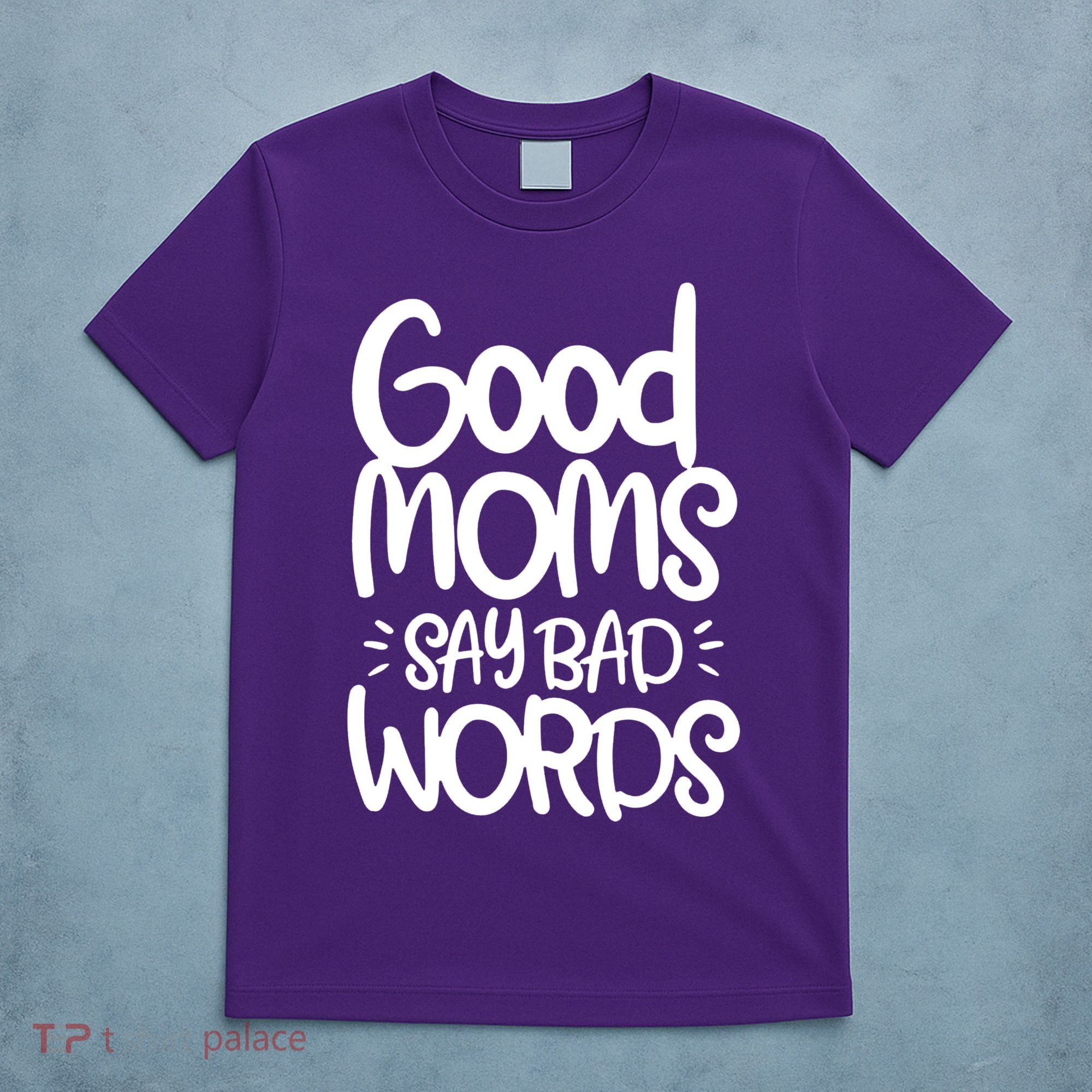 Good Moms Say Bad Words T-Shirt