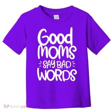 Good Moms Say Bad Words Toddler T-Shirt