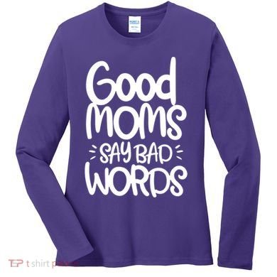 Good Moms Say Bad Words Women's Long Sleeve Shirt