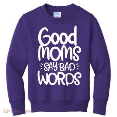 Good Moms Say Bad Words Kids Sweatshirt