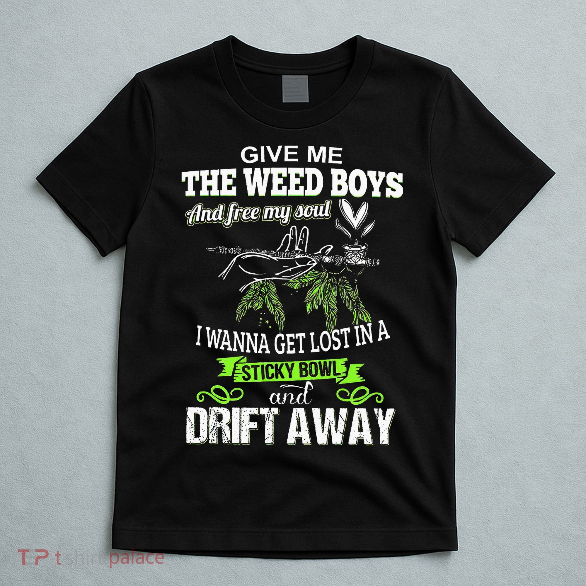 Give Me The Weed And Free My Soul I Wanna Get Lost In T-Shirt