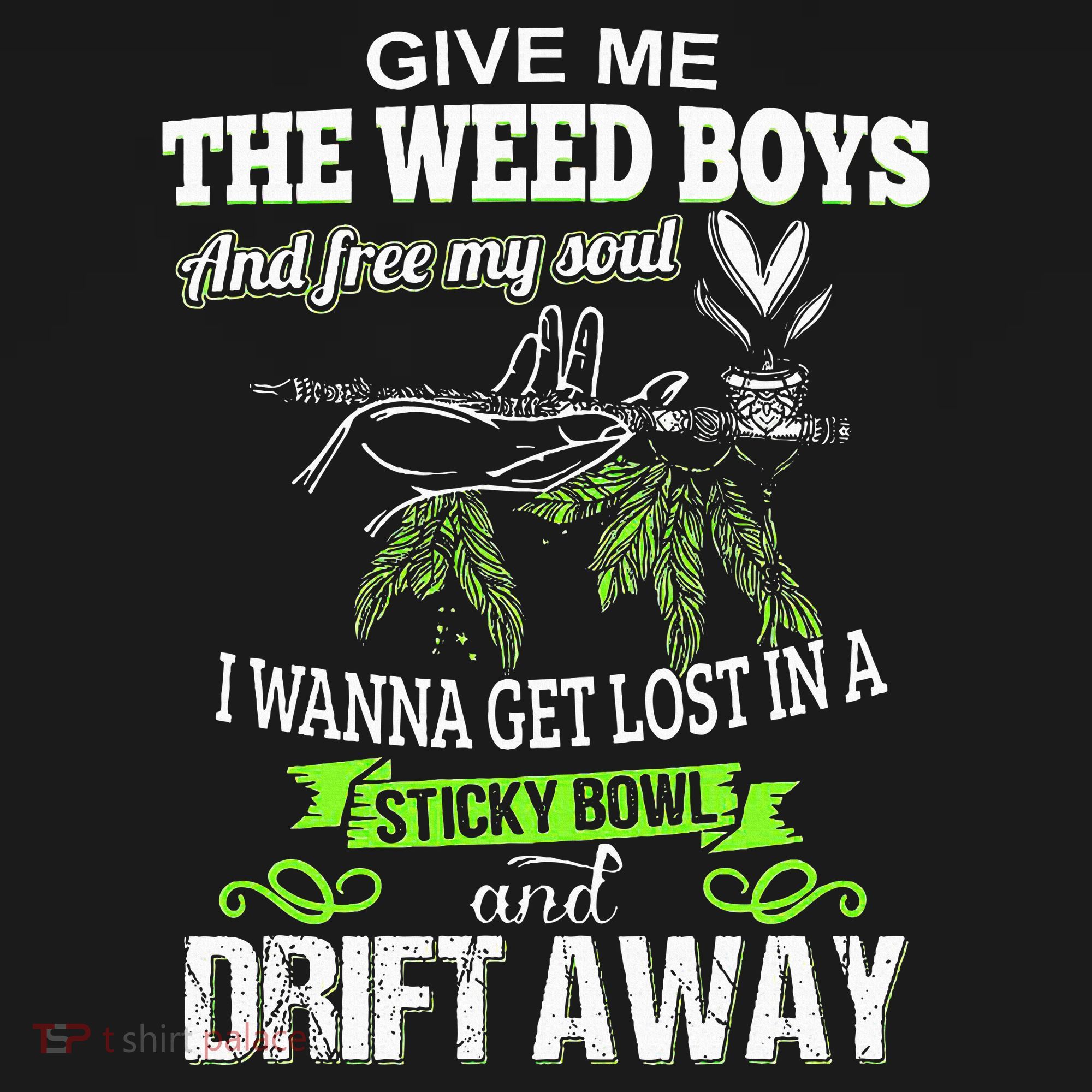 Give Me The Weed And Free My Soul I Wanna Get Lost In T-Shirt
