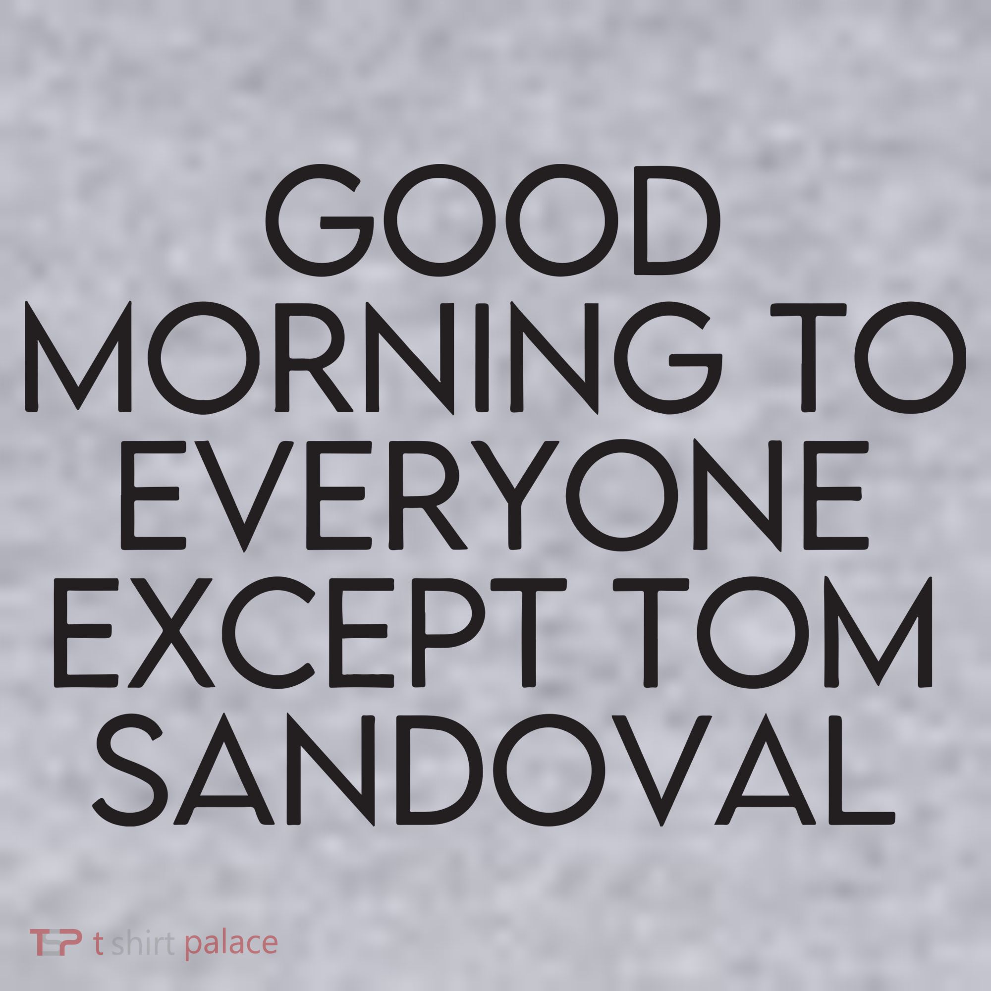 Good Morning To Everyone Except Tom Sandoval Vanderpump Rules Drama Ariana Madix Women's Sweatshirt