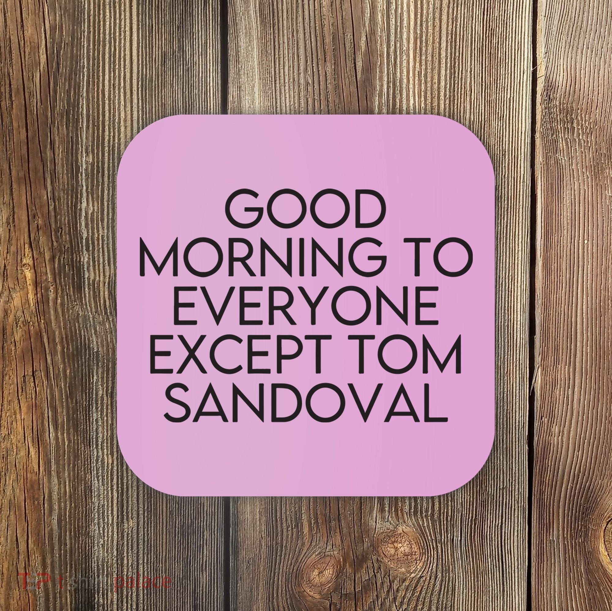 Good Morning To Everyone Except Tom Sandoval Vanderpump Rules Drama Ariana Madix Coaster