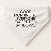 Good Morning To Everyone Except Tom Sandoval Vanderpump Rules Drama Ariana Madix USA-Made Doggie Bandana thumb 0