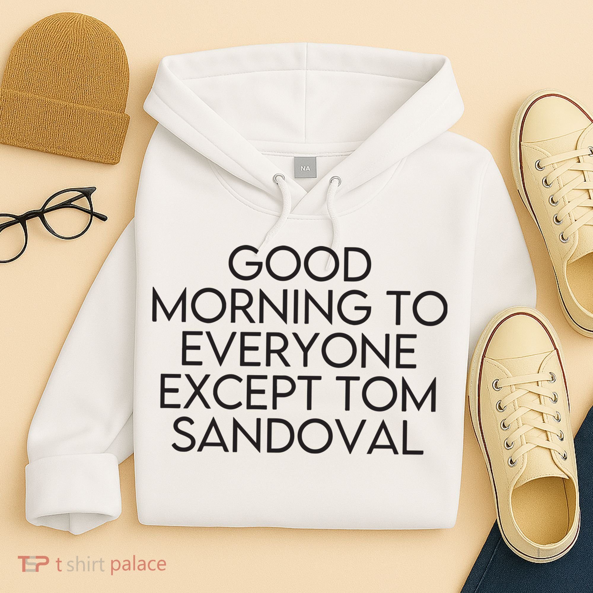 Good Morning To Everyone Except Tom Sandoval Vanderpump Rules Drama Ariana Madix Hoodie