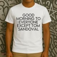 Good Morning To Everyone Except Tom Sandoval Vanderpump Rules Drama Ariana Madix T-Shirt thumb 3