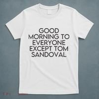 Good Morning To Everyone Except Tom Sandoval Vanderpump Rules Drama Ariana Madix T-Shirt thumb 5