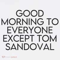 Good Morning To Everyone Except Tom Sandoval Vanderpump Rules Drama Ariana Madix T-Shirt thumb 7