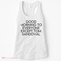 Good Morning To Everyone Except Tom Sandoval Vanderpump Rules Drama Ariana Madix Women's Tank Top thumb 0