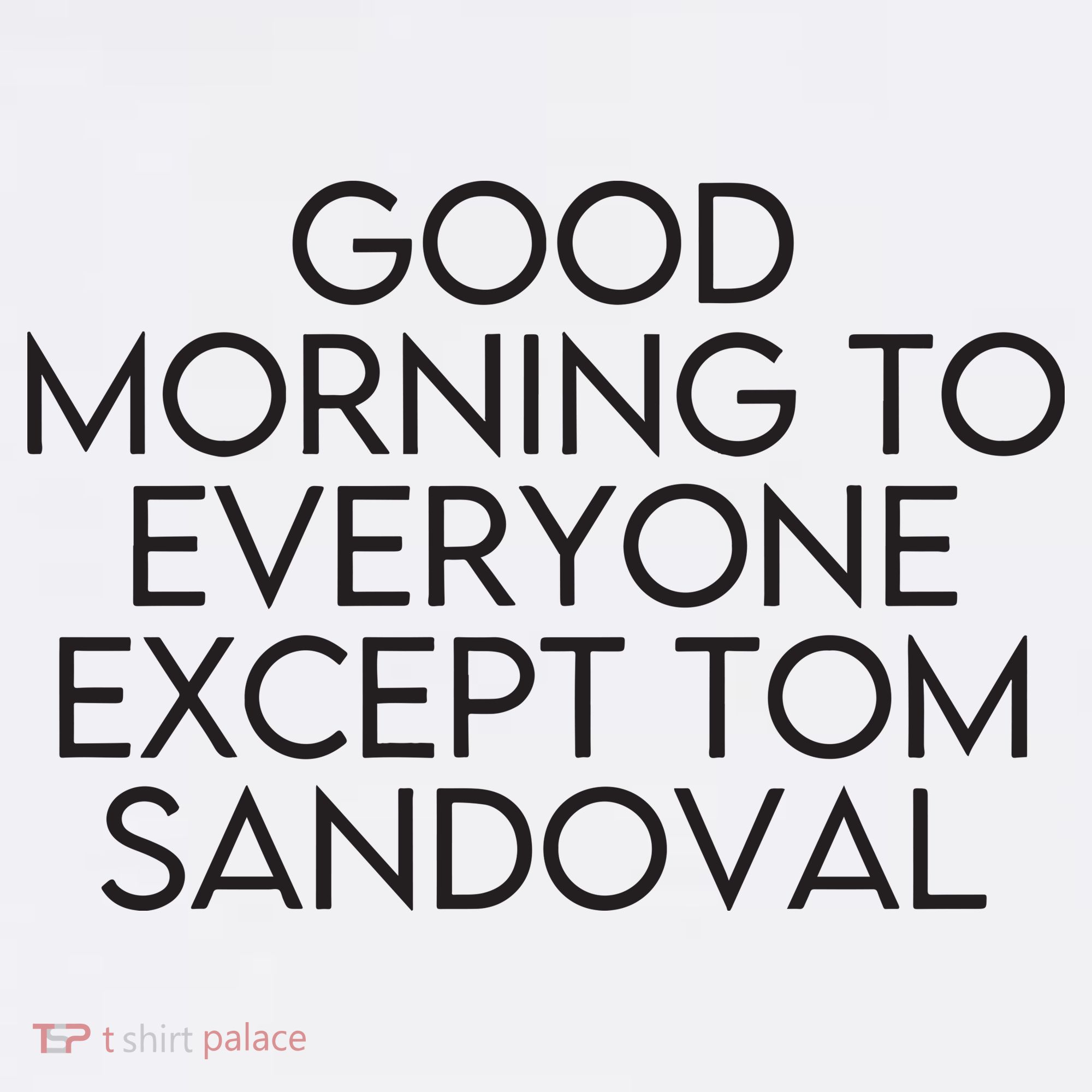Good Morning To Everyone Except Tom Sandoval Vanderpump Rules Drama Ariana Madix Women's Tank Top