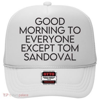 Good Morning To Everyone Except Tom Sandoval Vanderpump Rules Drama Ariana Madix Hat