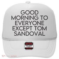 Good Morning To Everyone Except Tom Sandoval Vanderpump Rules Drama Ariana Madix Hat thumb 0
