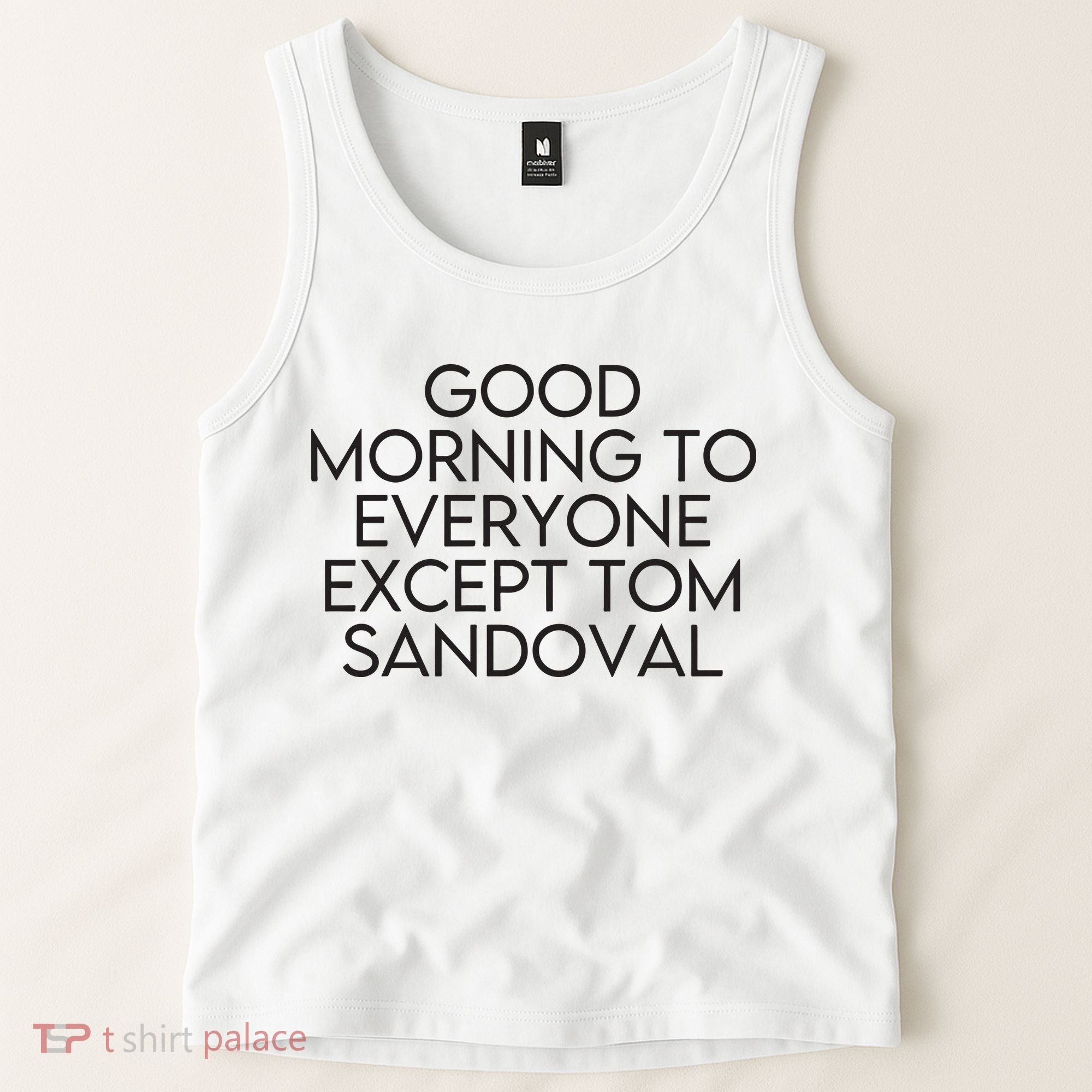 Good Morning To Everyone Except Tom Sandoval Vanderpump Rules Drama Ariana Madix Tank Top