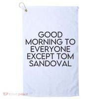 Good Morning To Everyone Except Tom Sandoval Vanderpump Rules Drama Ariana Madix Golf Towel thumb 0