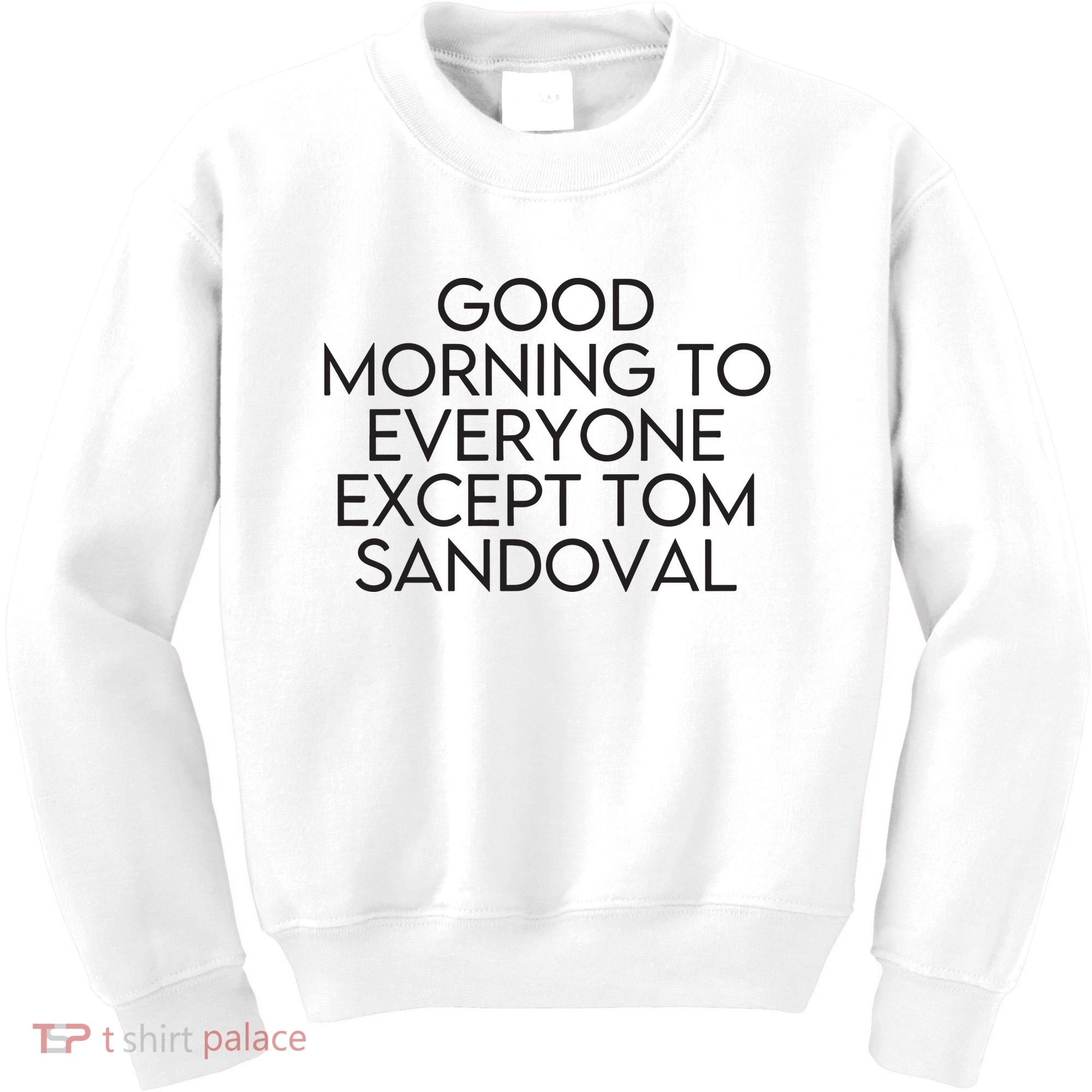 Good Morning To Everyone Except Tom Sandoval Vanderpump Rules Drama Ariana Madix Kids Sweatshirt