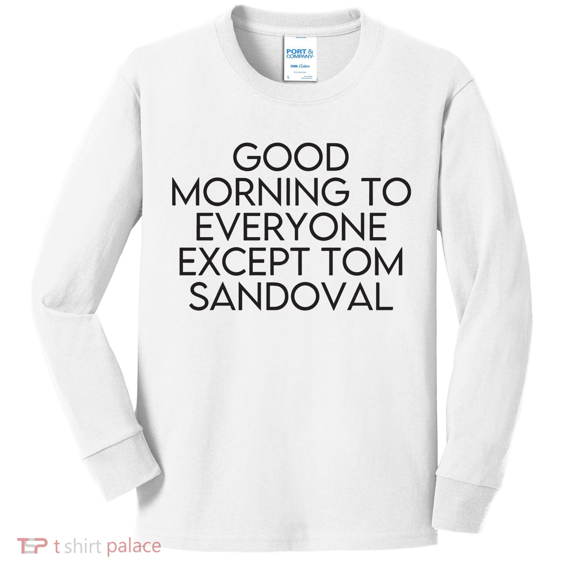 Good Morning To Everyone Except Tom Sandoval Vanderpump Rules Drama Ariana Madix Kids Long Sleeve Shirt
