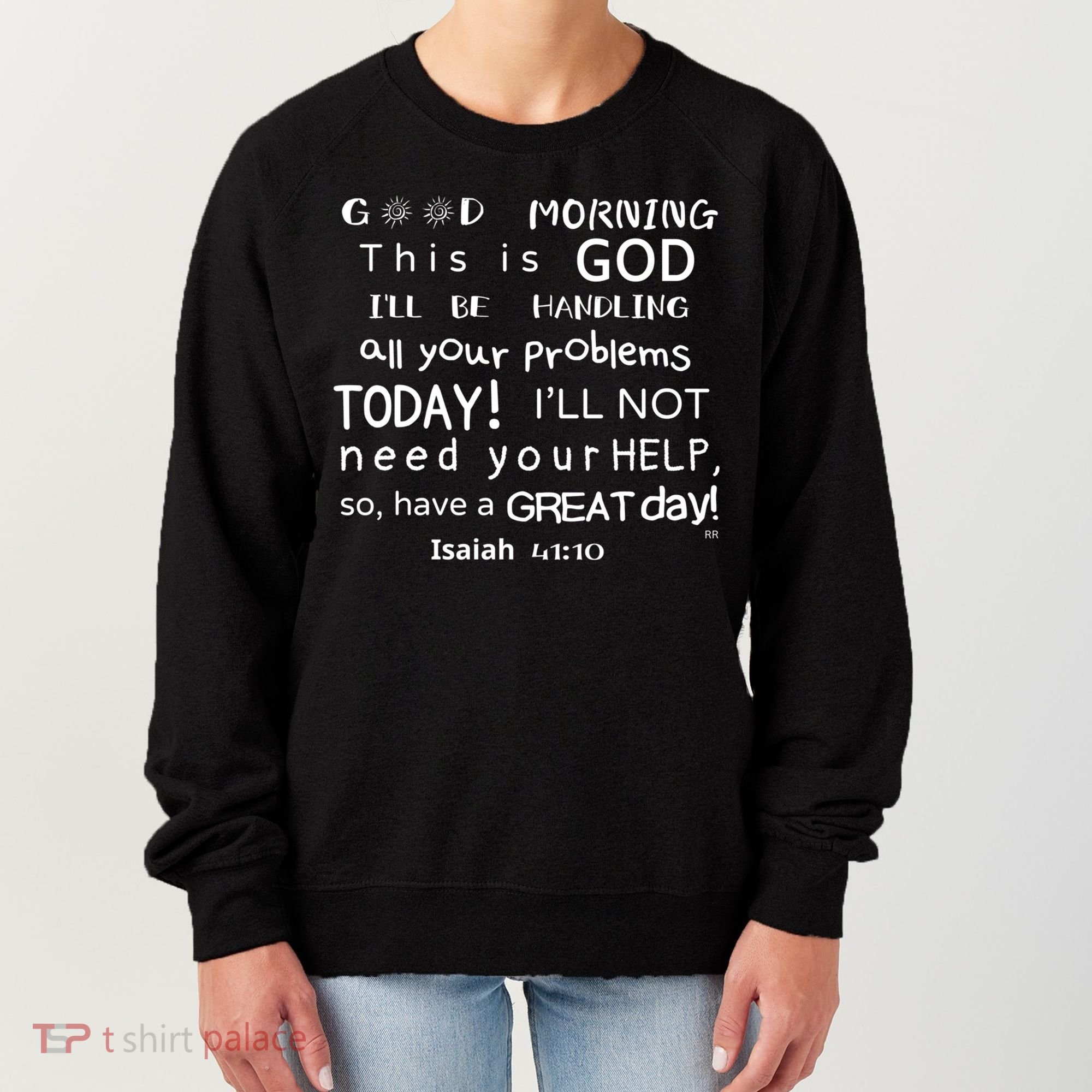 Good Morning This Is God I Will Be Handling Your Problems Meaningful Gift Women's Sweatshirt