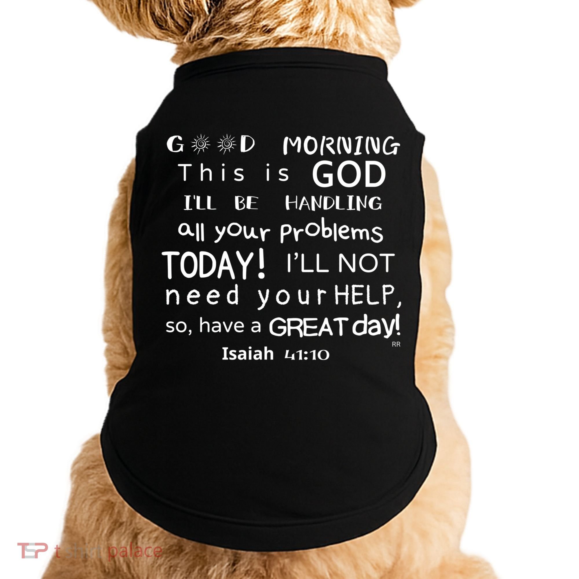 Good Morning This Is God I Will Be Handling Your Problems Meaningful Gift Doggie Tank