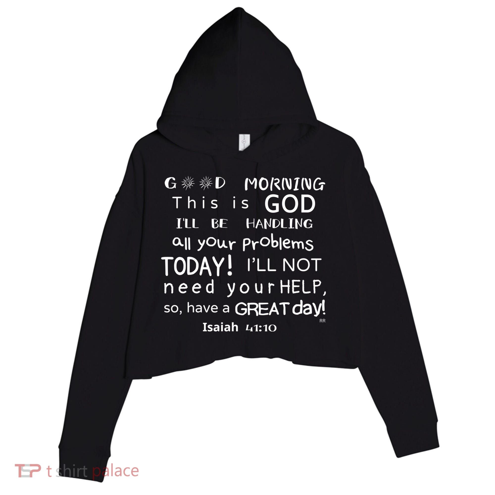 Good Morning This Is God I Will Be Handling Your Problems Meaningful Gift Crop Fleece Hoodie