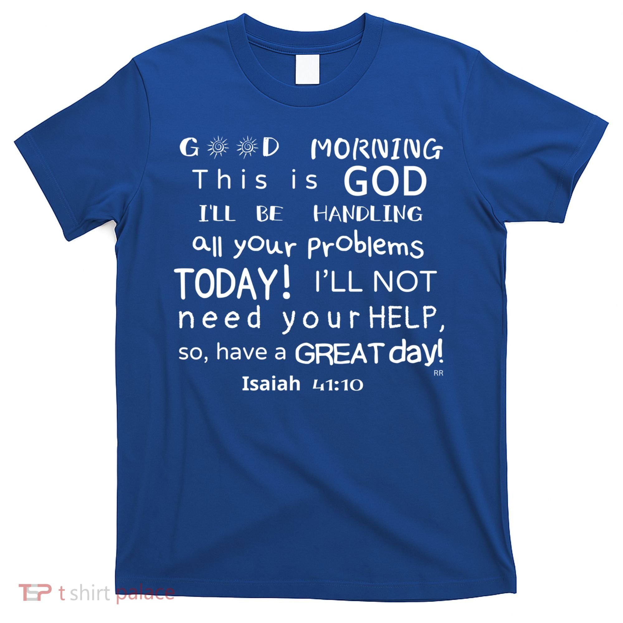 Good Morning This Is God I Will Be Handling Your Problems Meaningful Gift T-Shirt