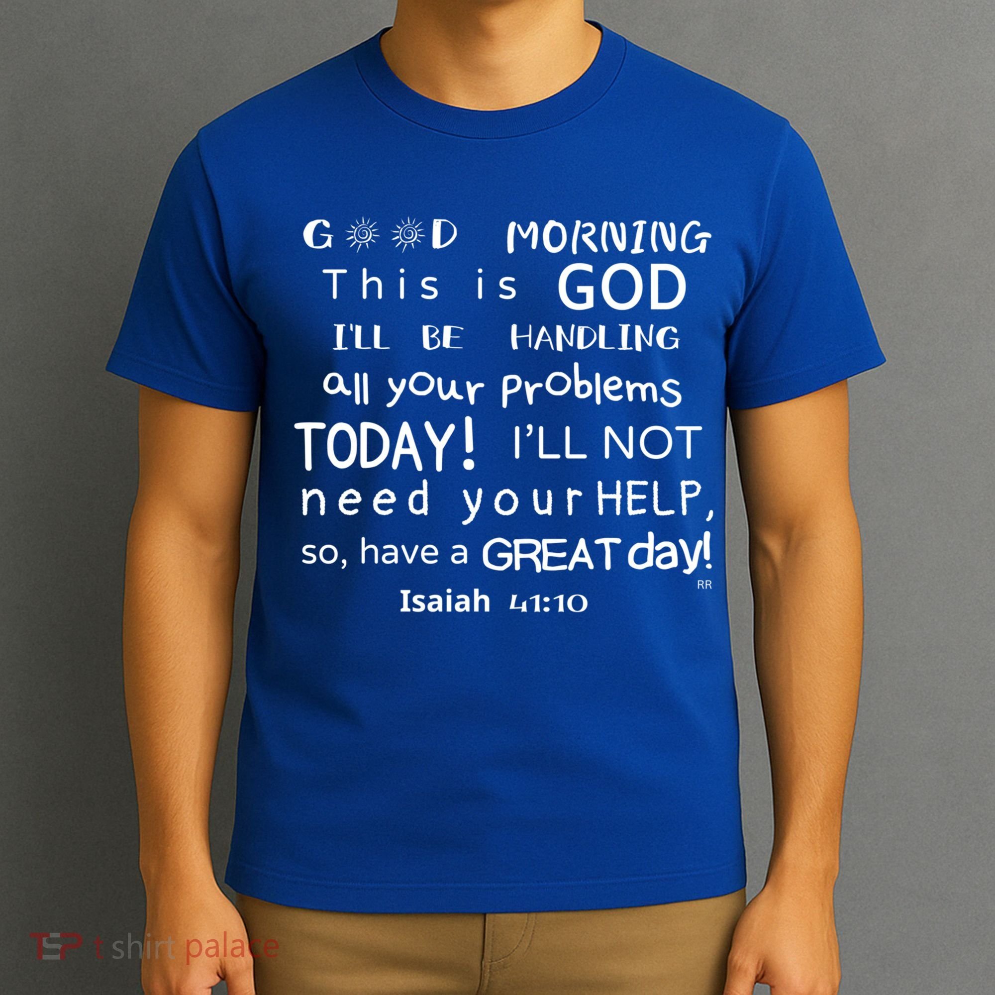 Good Morning This Is God I Will Be Handling Your Problems Meaningful Gift T-Shirt