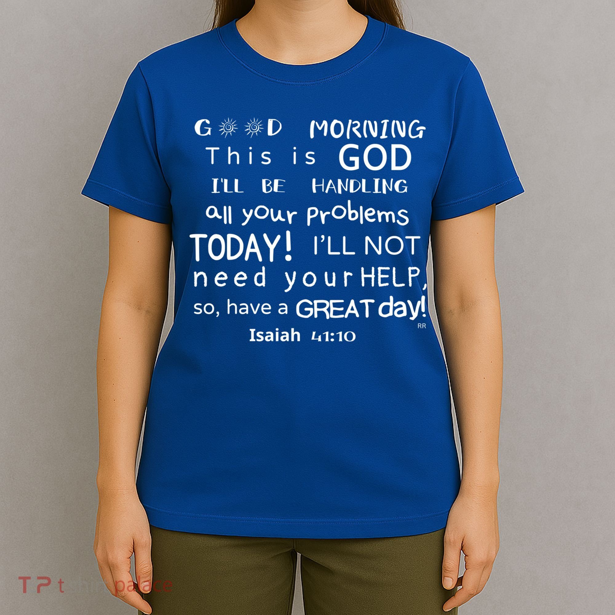 Good Morning This Is God I Will Be Handling Your Problems Meaningful Gift T-Shirt