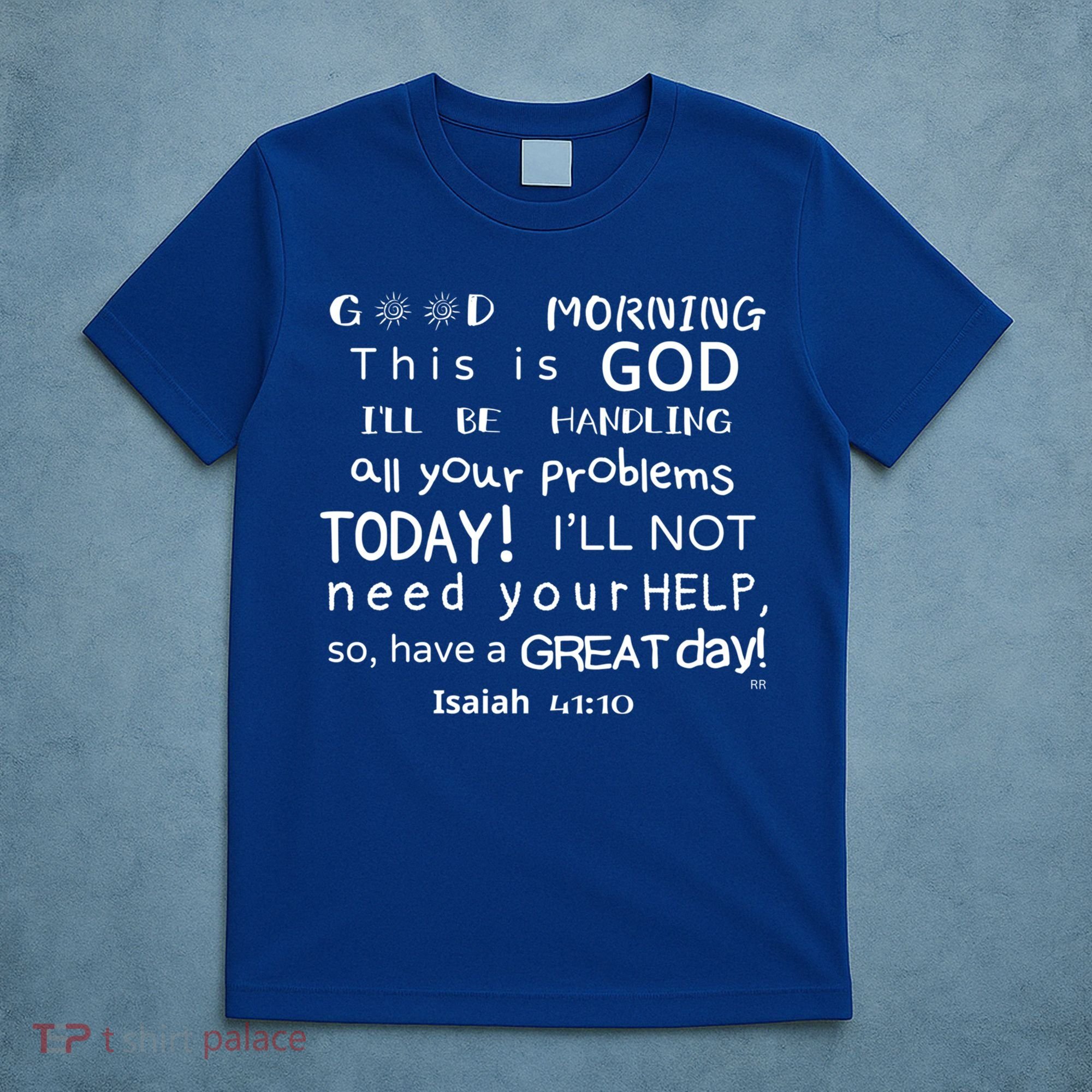 Good Morning This Is God I Will Be Handling Your Problems Meaningful Gift T-Shirt
