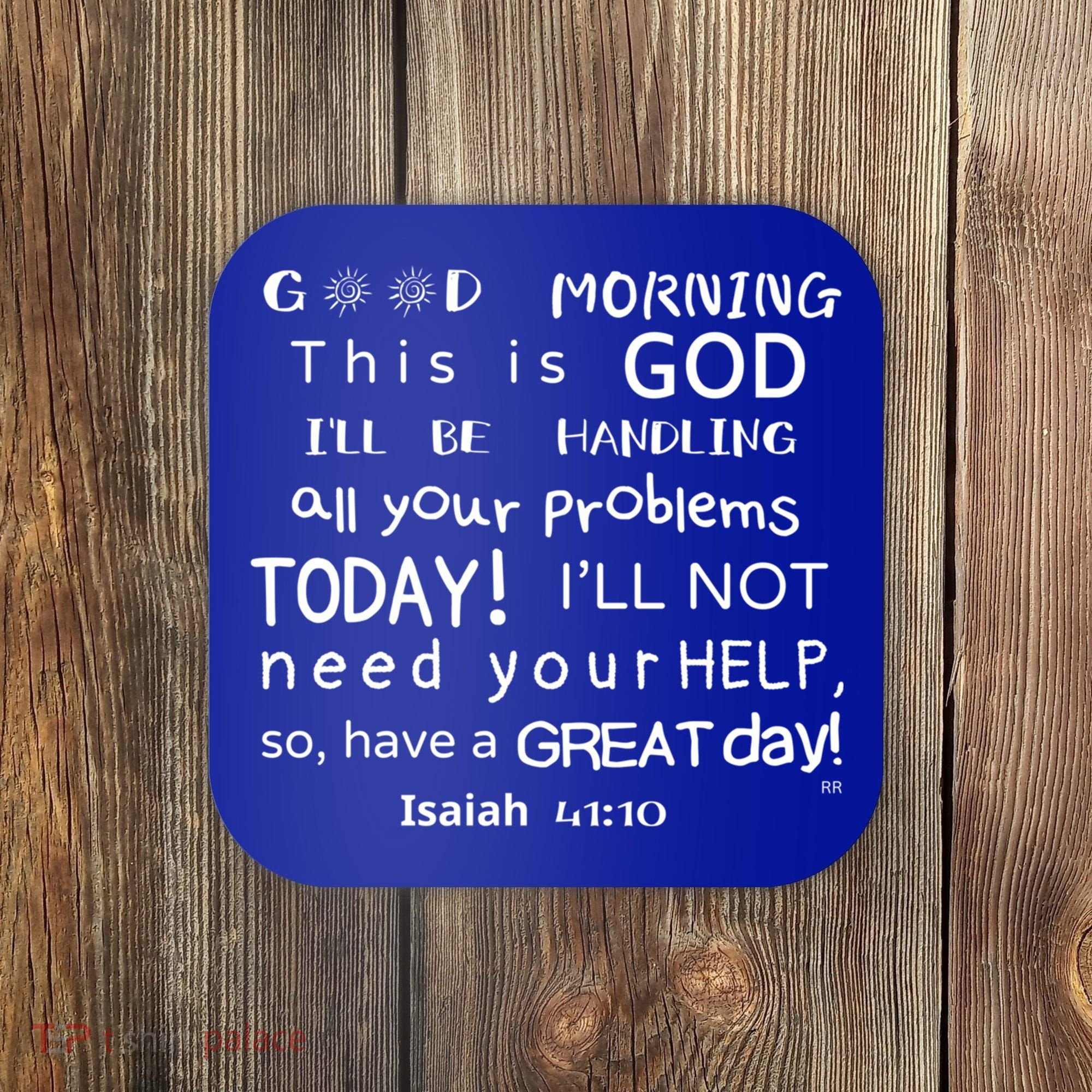 Good Morning This Is God I Will Be Handling Your Problems Meaningful Gift Coaster