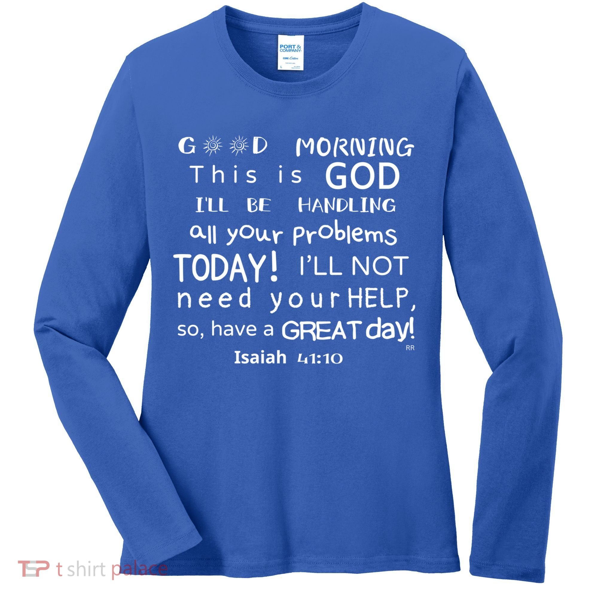 Good Morning This Is God I Will Be Handling Your Problems Meaningful Gift Women's Long Sleeve Shirt