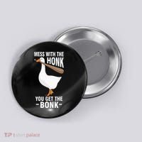 Goose Mess With The Honk You Get The Bonk Button thumb 0