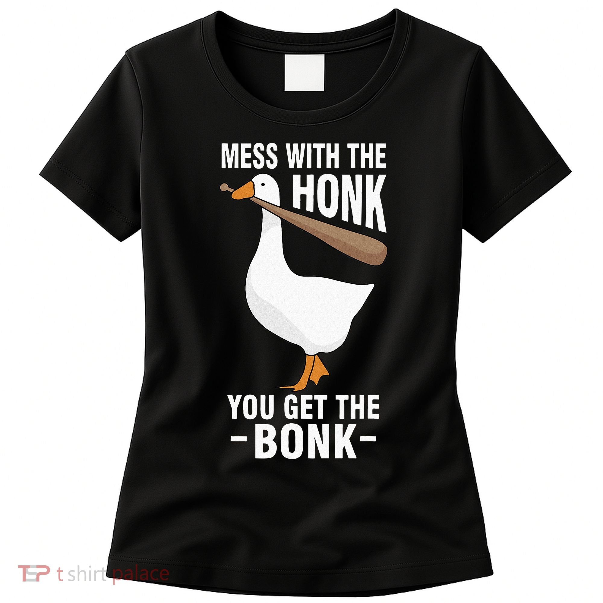 Goose Mess With The Honk You Get The Bonk Women's T-Shirt