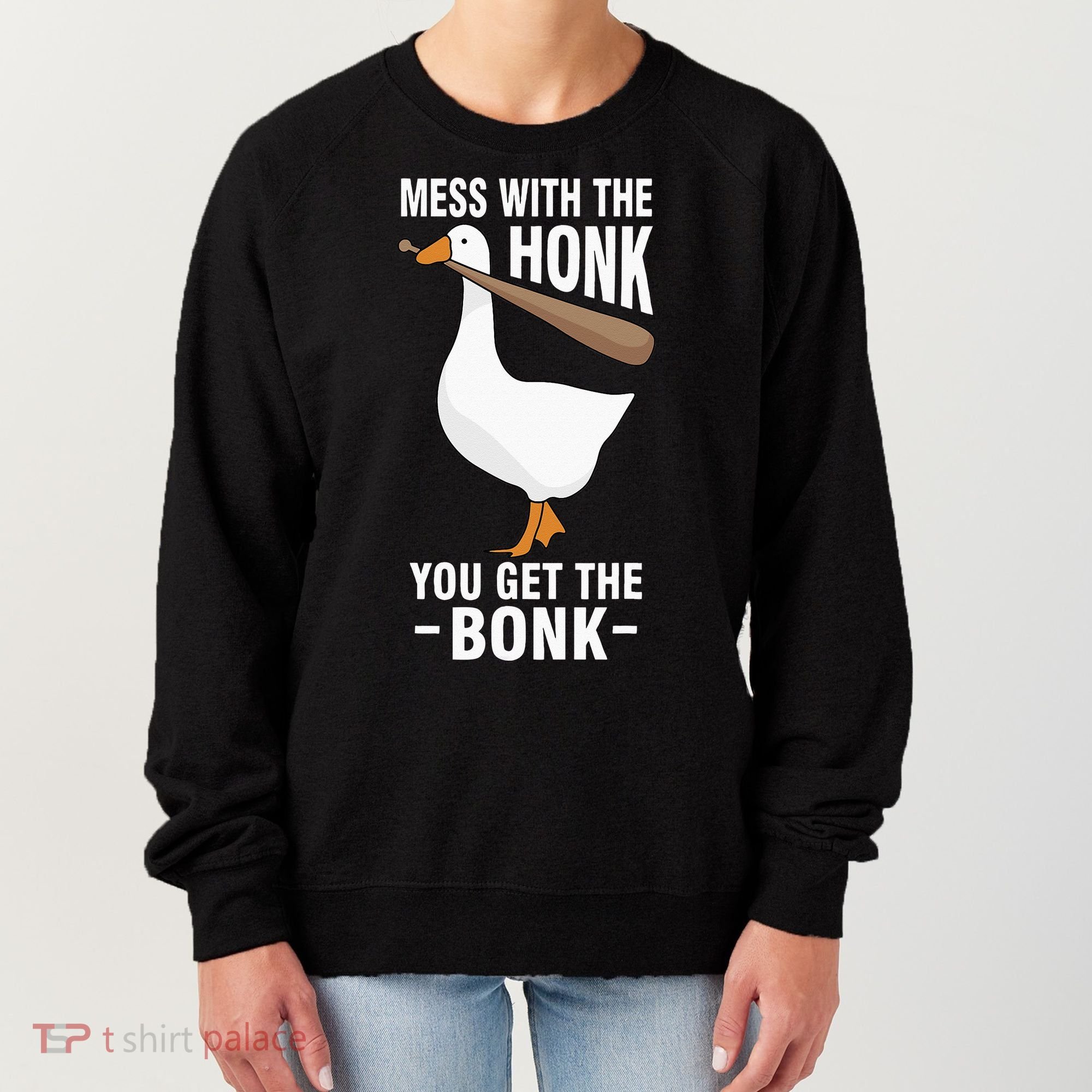 Goose Mess With The Honk You Get The Bonk Women's Sweatshirt