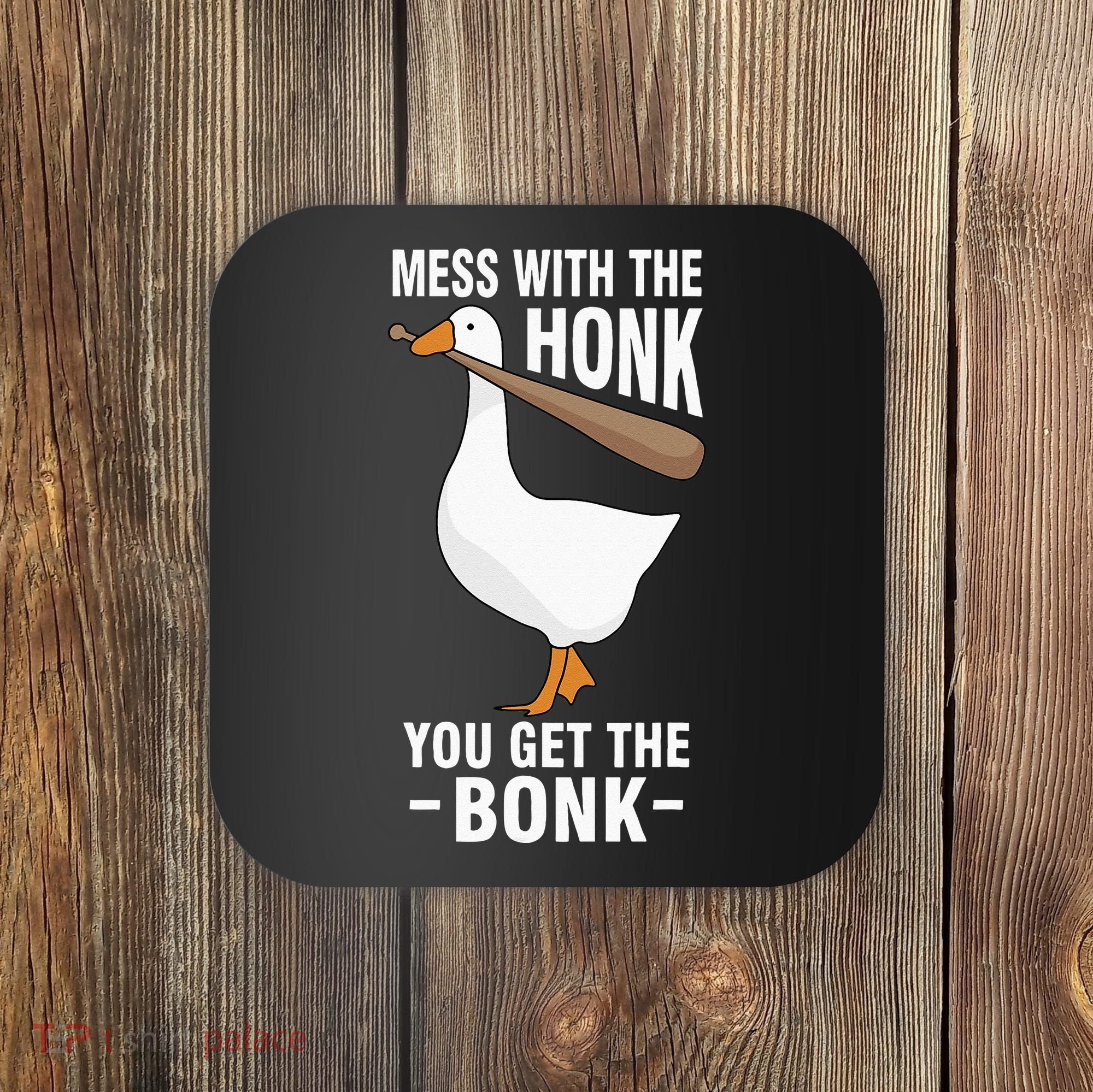 Goose Mess With The Honk You Get The Bonk Coaster