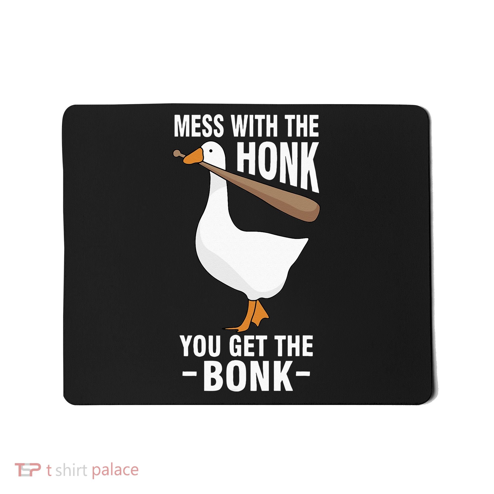 Goose Mess With The Honk You Get The Bonk Mousepad