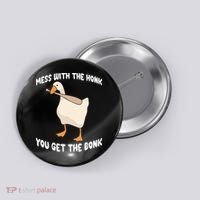 Goose Mess With The Honk You Get The Bonk Button thumb 0