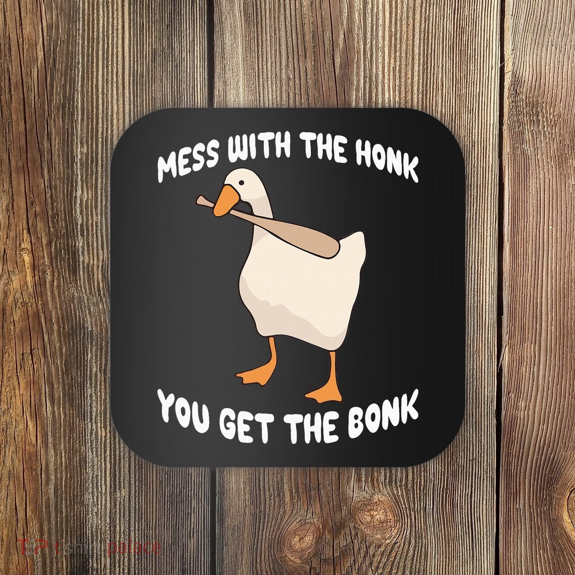Goose Mess With The Honk You Get The Bonk Coaster