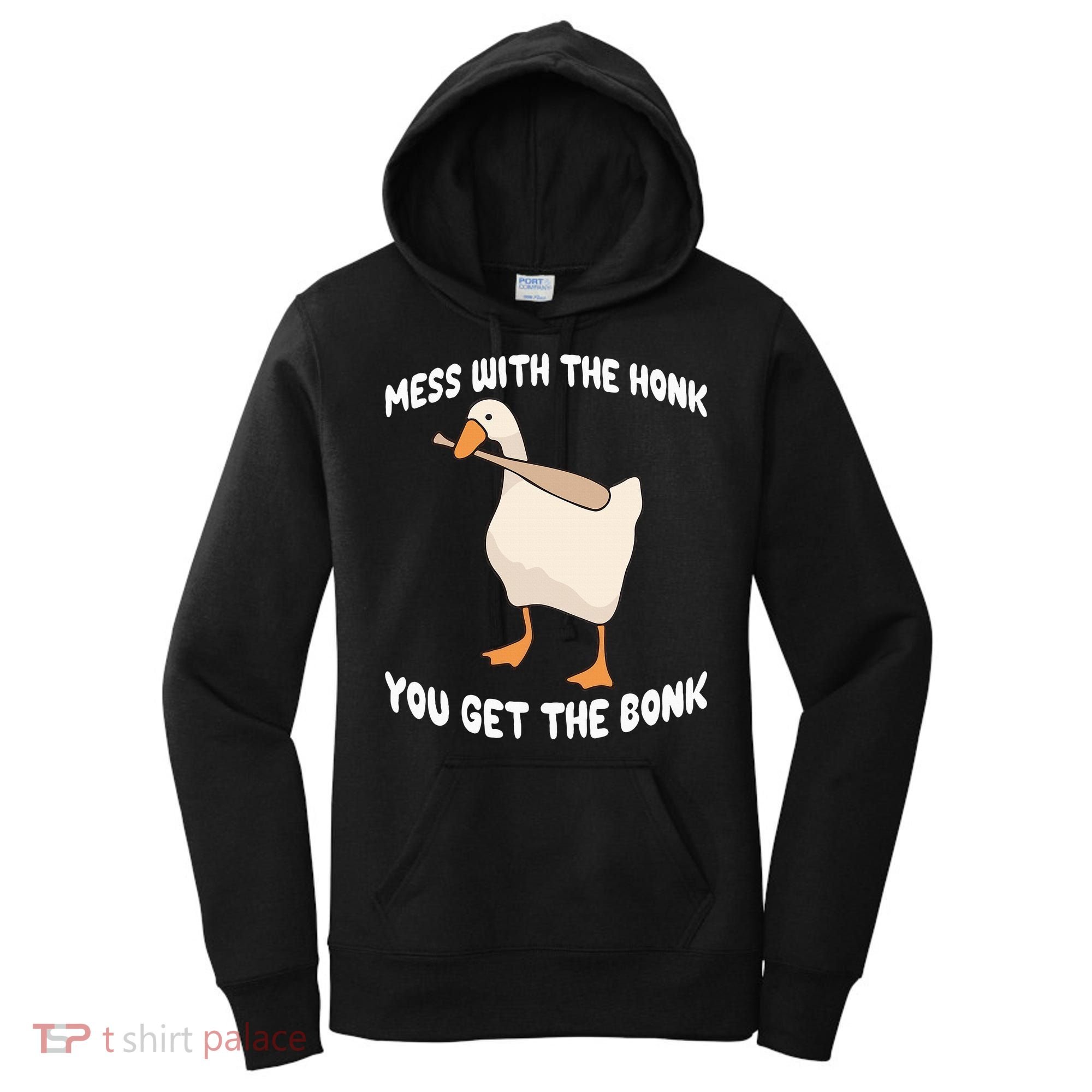 Goose Mess With The Honk You Get The Bonk Women's Hoodie