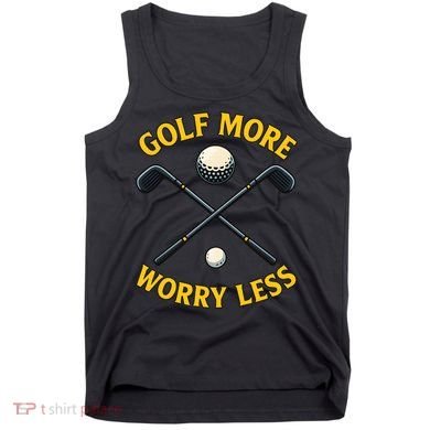 Golf More Worry Less Tank Top